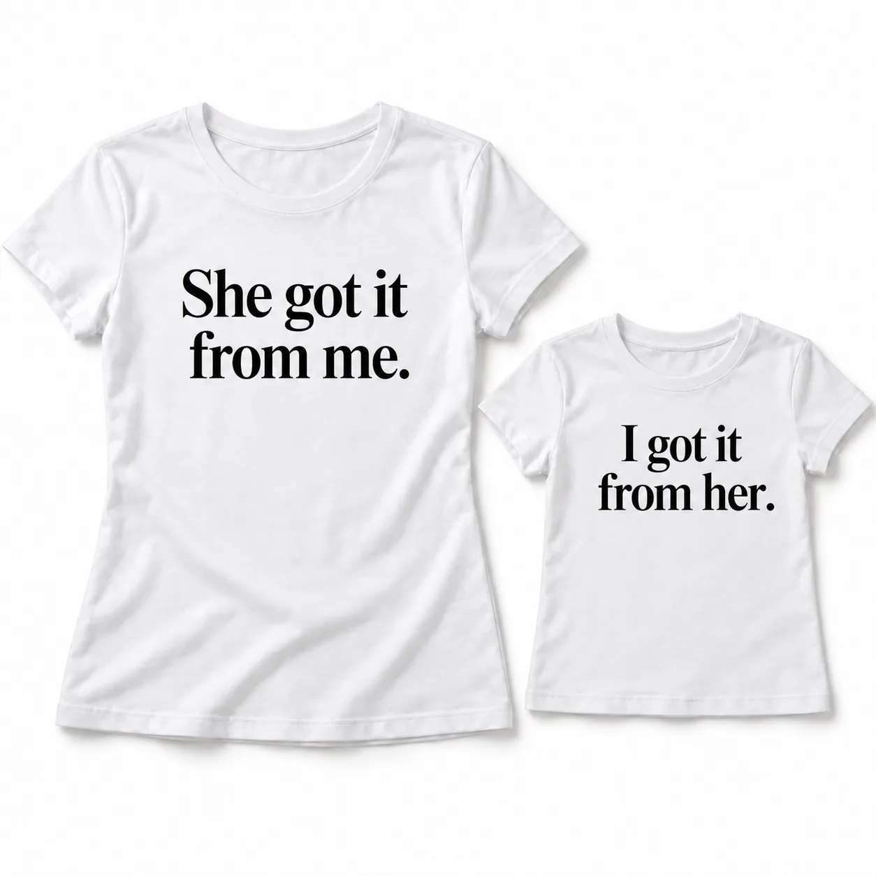 Adult and child T-shirt design preview: She got it from me. / I got it from her.